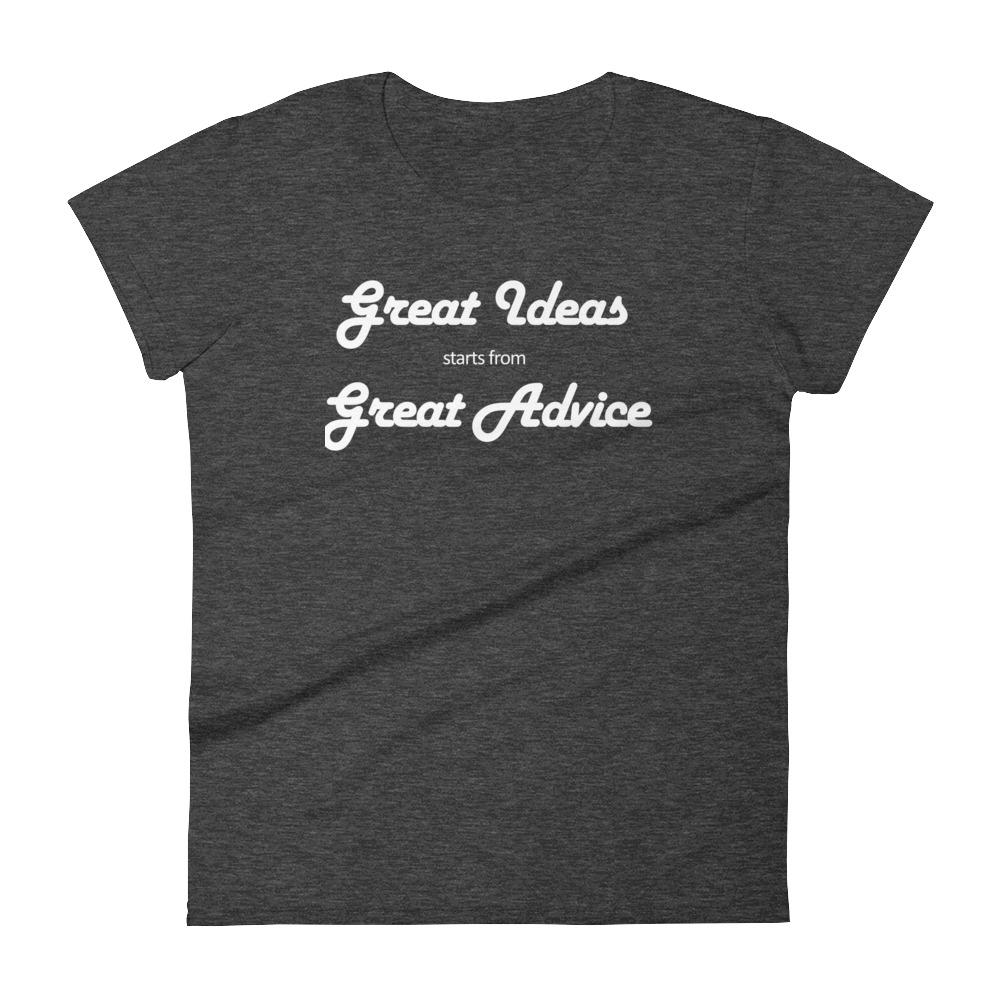 Great Ideas starts from Great Advice Women's short sleeve t-shirt