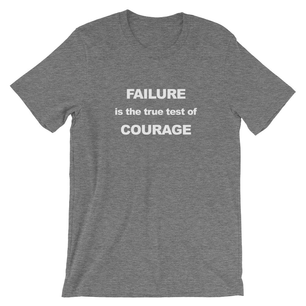 FAILURE is the true test of COURAGE Unisex T-Shirt Summer Edition Exclusive