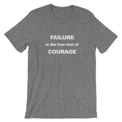 FAILURE is the true test of COURAGE Unisex T-Shirt Summer Edition Exclusive